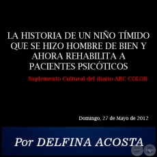 LA HISTORIA DE UN NIÑO TÍMIDO QUE SE HIZO HOMBRE DE BIEN Y AHORA REHABILITA A PACIENTES PSICÓTICOS - Por DELFINA ACOSTA - Domingo, 27 de Mayo de 2012